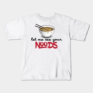 Let Me See Your Noods - Funny Ramen Noodle Shirt Kids T-Shirt